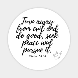 Psalm 34:14 Turn away from evil and do good, seek peace and pursue it. Bible quote Magnet